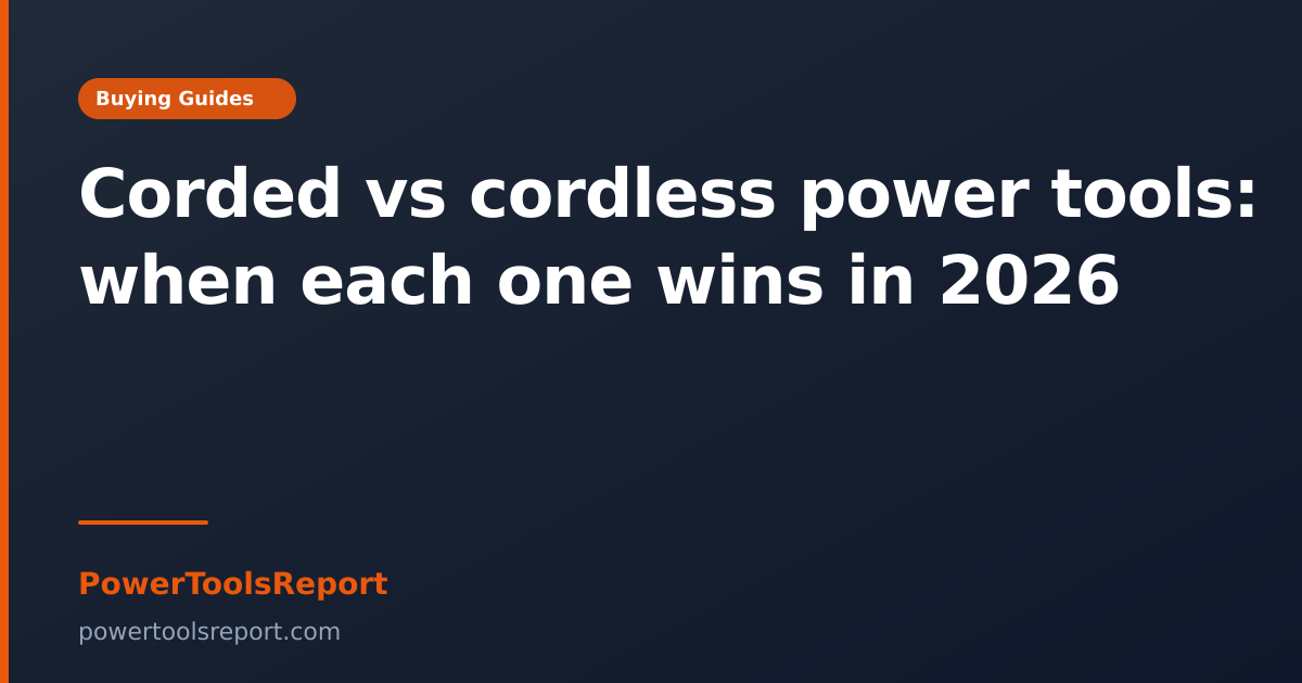 Corded vs. Cordless Power Tools: When to Use Each in 2026