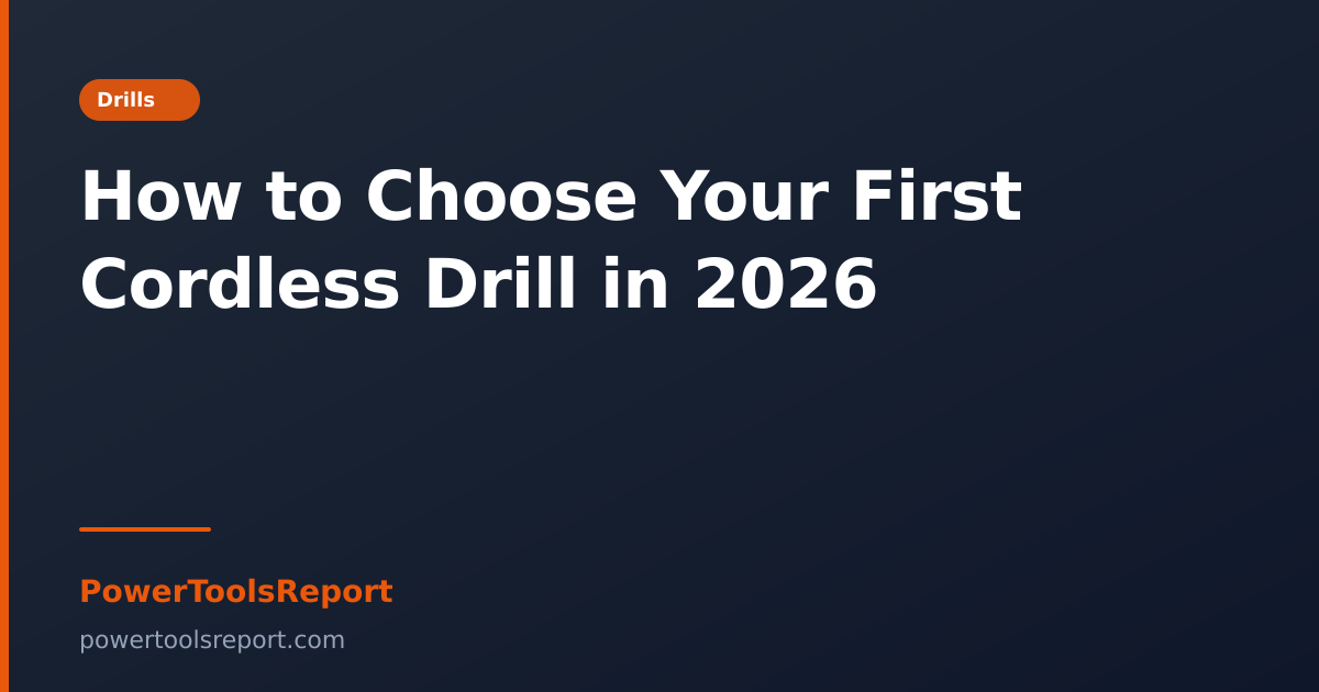 How to Choose Your First Cordless Drill in 2026 | PowerToolsReport