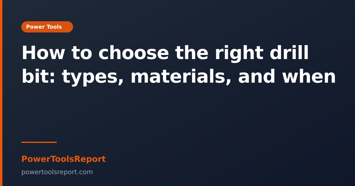 How to choose the right drill bit: types, materials, and when to use each